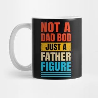 Not a Dad Bod just a Father Figure Witty Fathers Day Design Mug